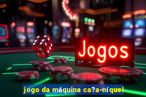 jogo da máquina ca?a-níquel