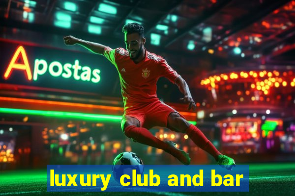 luxury club and bar