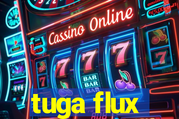 tuga flux