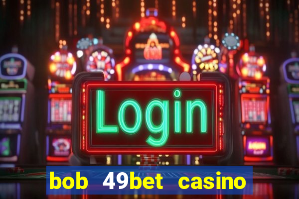 bob 49bet casino jogo 777