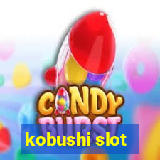 kobushi slot