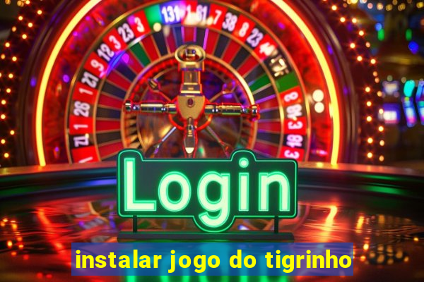 instalar jogo do tigrinho