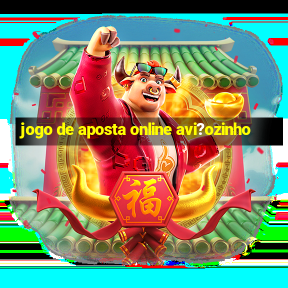 jogo de aposta online avi?ozinho