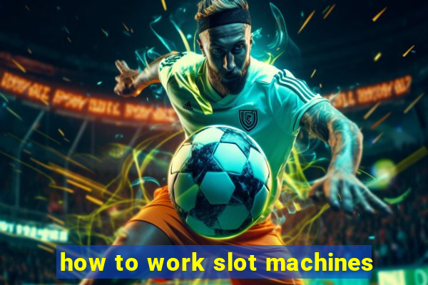 how to work slot machines