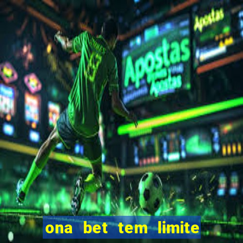 ona bet tem limite de saque