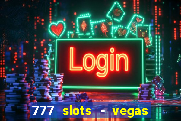 777 slots - vegas casino slot