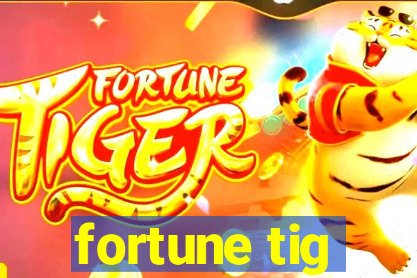 fortune tig