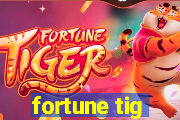 fortune tig