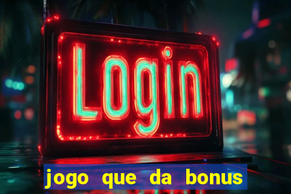 jogo que da bonus no cadastro sem dep贸sito