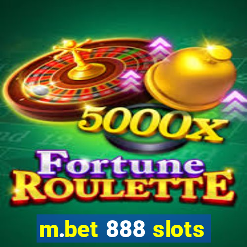 m.bet 888 slots