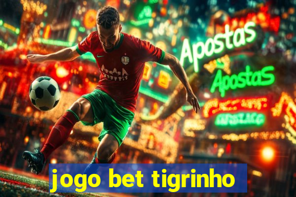 jogo bet tigrinho