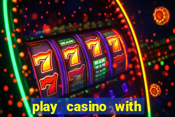 play casino with real money