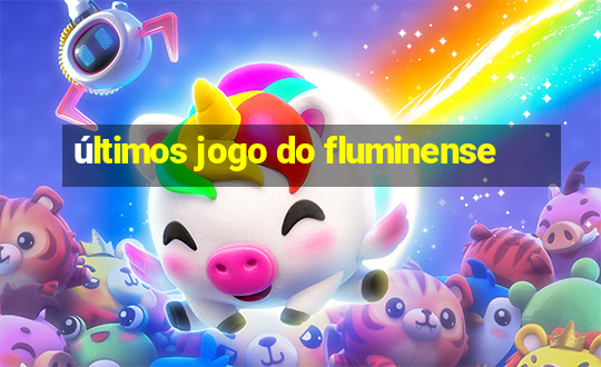 últimos jogo do fluminense