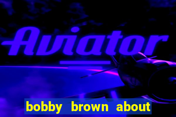 bobby brown about whitney houston