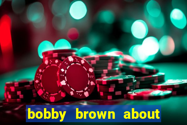 bobby brown about whitney houston