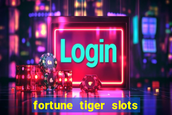 fortune tiger slots 茅 confi谩vel