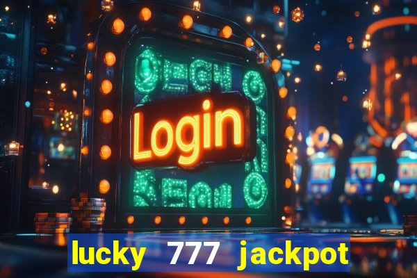 lucky 777 jackpot casino slots