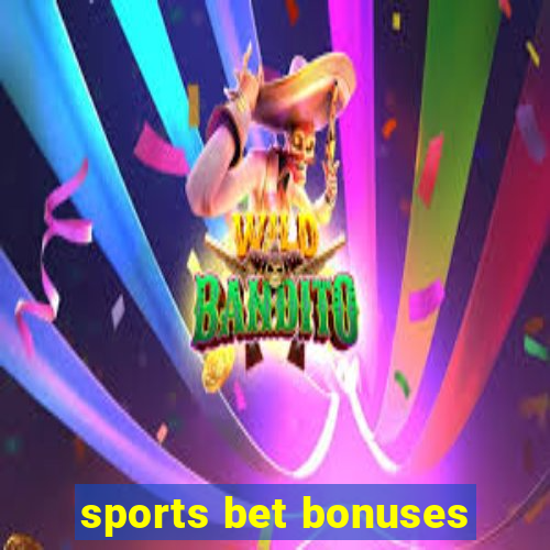 sports bet bonuses