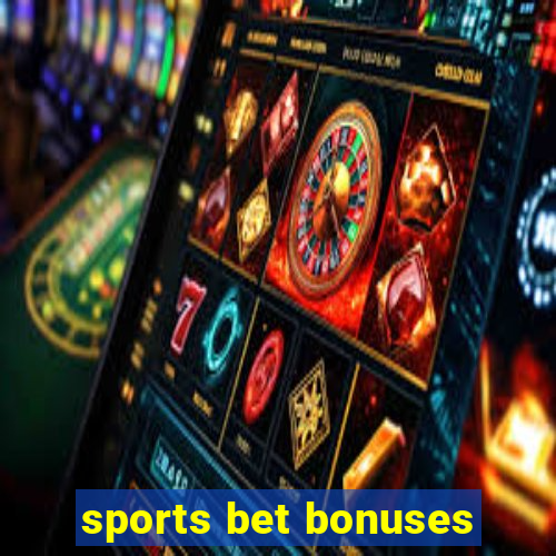 sports bet bonuses