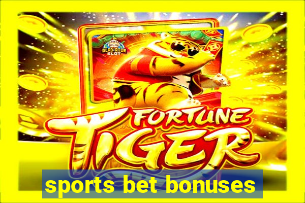 sports bet bonuses