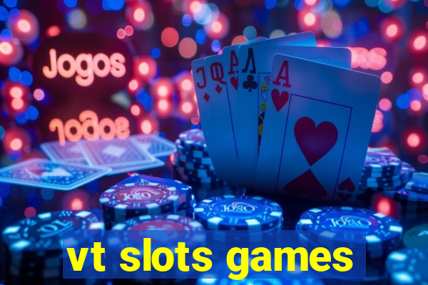 vt slots games