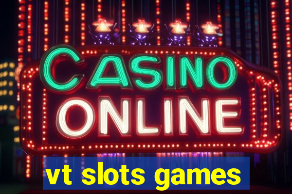 vt slots games