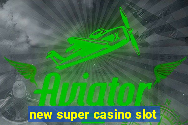 new super casino slot