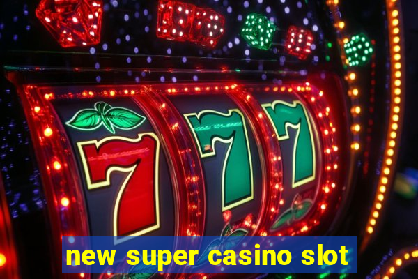 new super casino slot