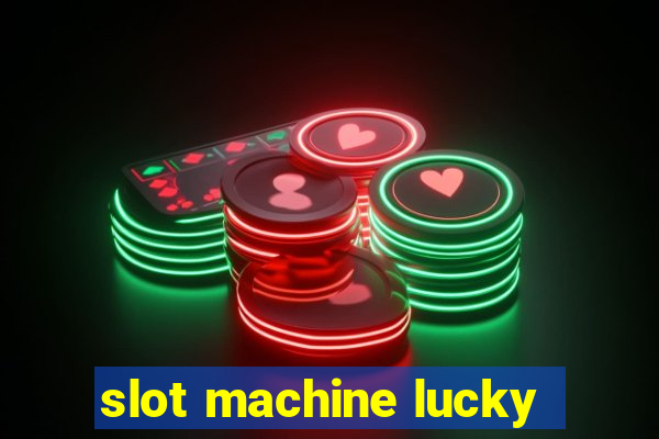 slot machine lucky