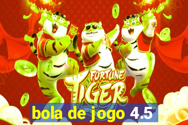 bola de jogo 4.5