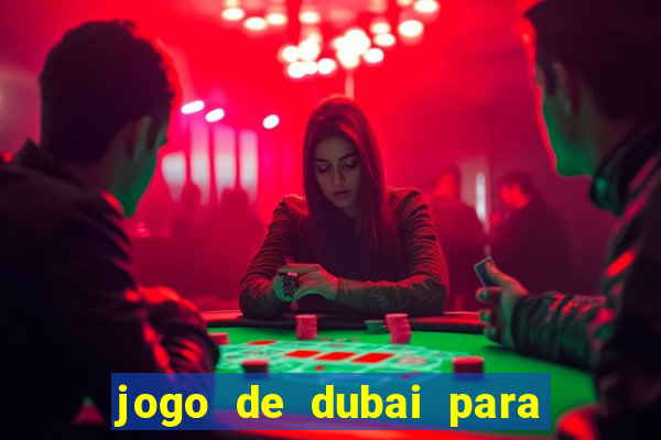 jogo de dubai para ganhar dinheiro