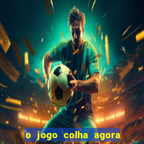 o jogo colha agora paga mesmo