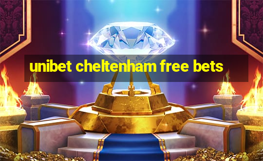 unibet cheltenham free bets