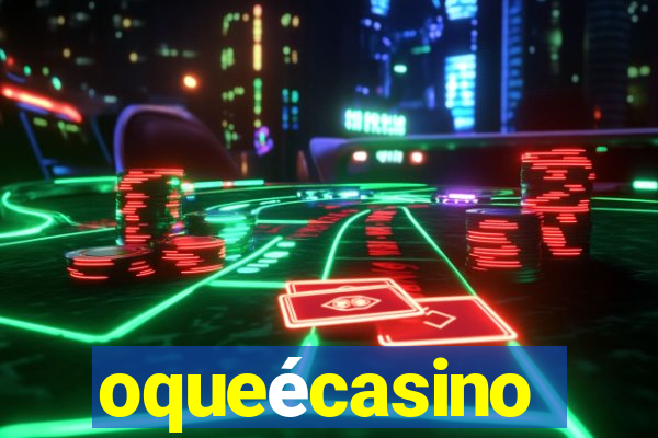 oqueécasino