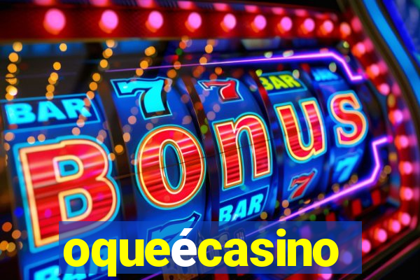 oqueécasino