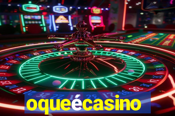 oqueécasino