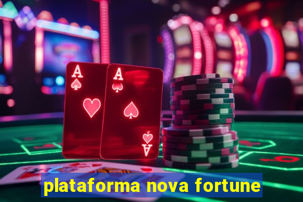 plataforma nova fortune