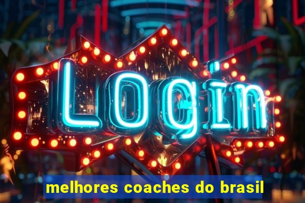 melhores coaches do brasil