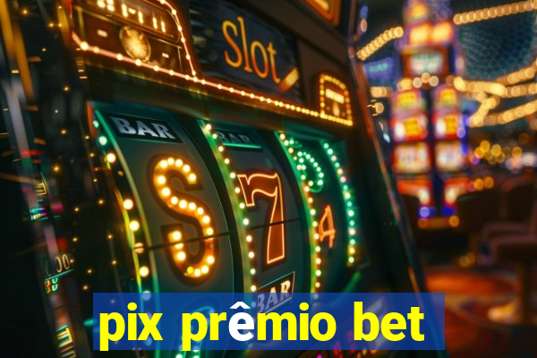 pix prêmio bet