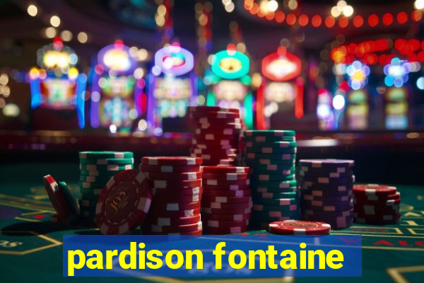 pardison fontaine