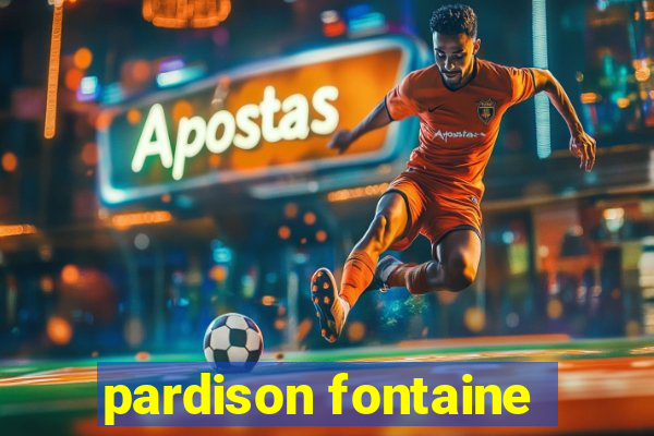 pardison fontaine