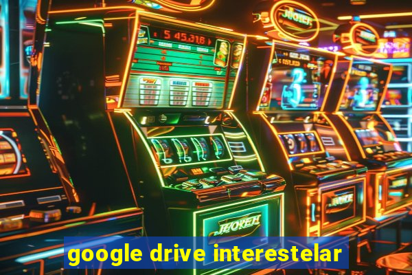 google drive interestelar