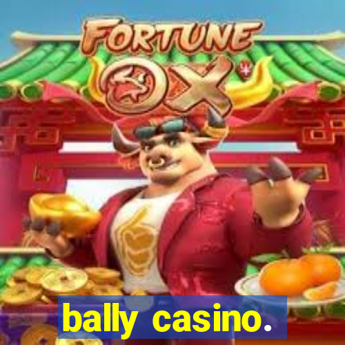 bally casino.