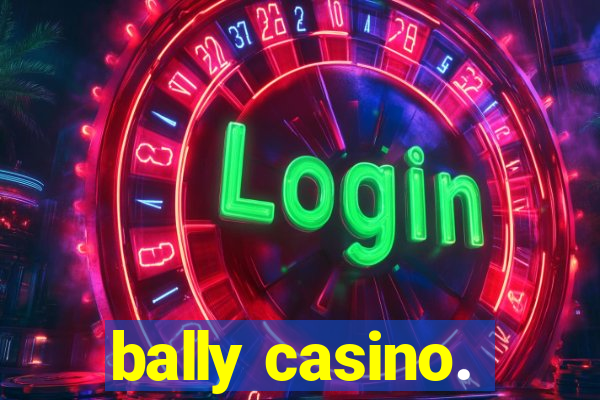 bally casino.