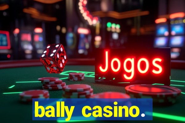 bally casino.