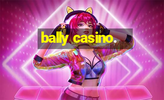 bally casino.