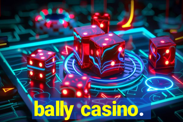 bally casino.