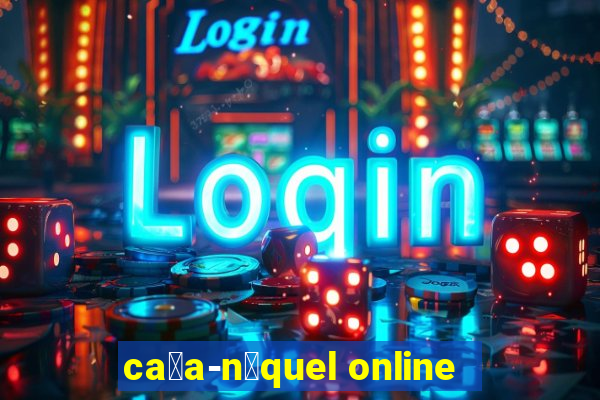 ca莽a-n铆quel online