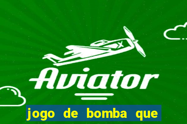 jogo de bomba que ganha dinheiro