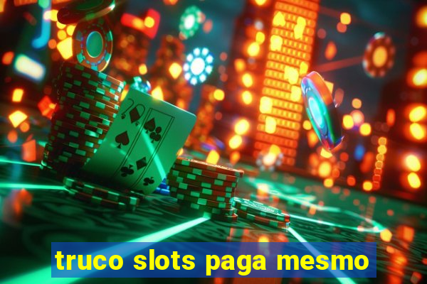 truco slots paga mesmo